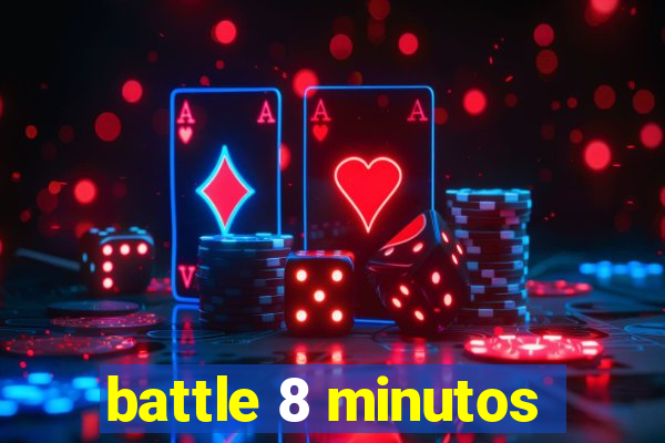 battle 8 minutos